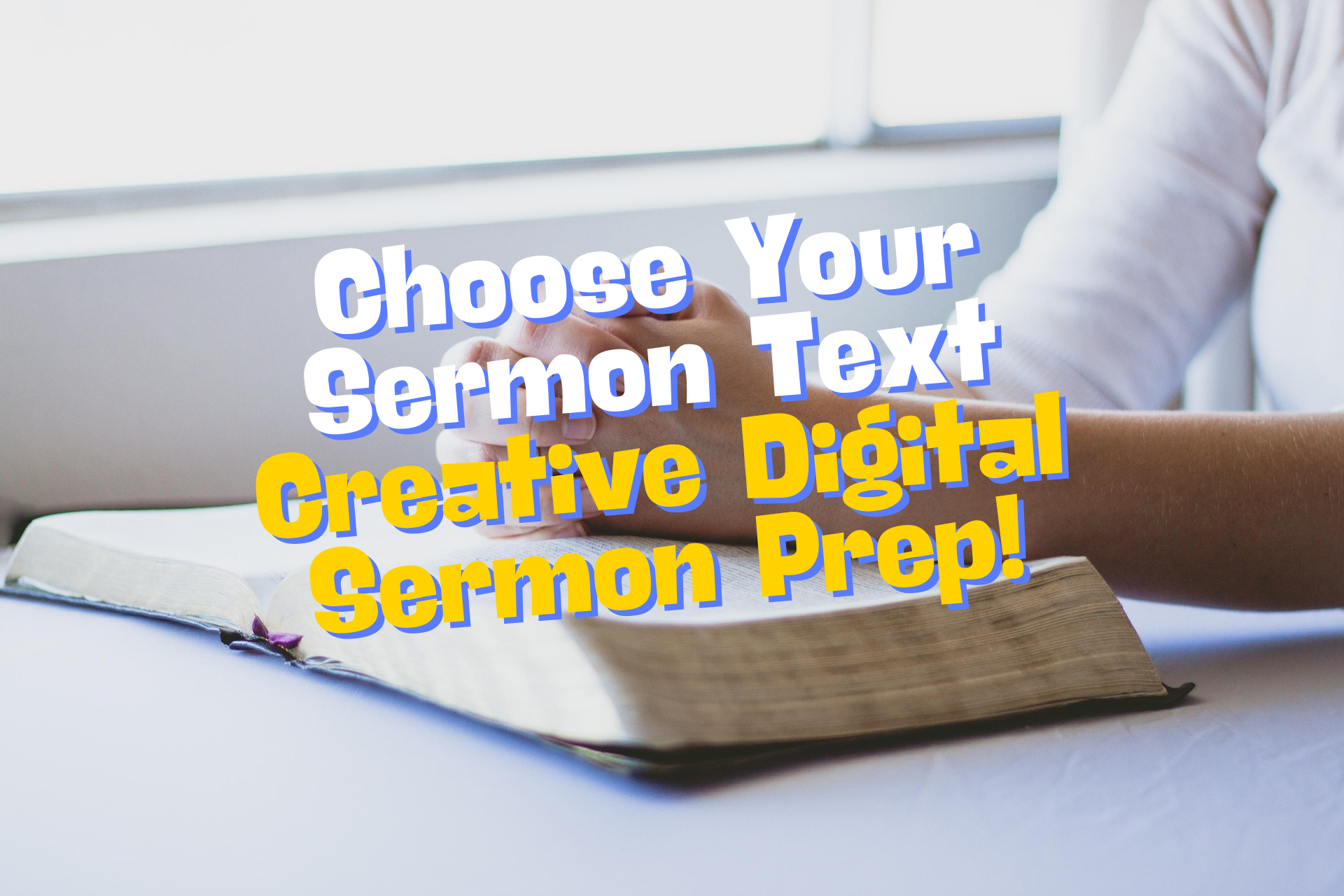 Choosing Your Sermon Text: Step 1 – Creative Digital Sermon Prep