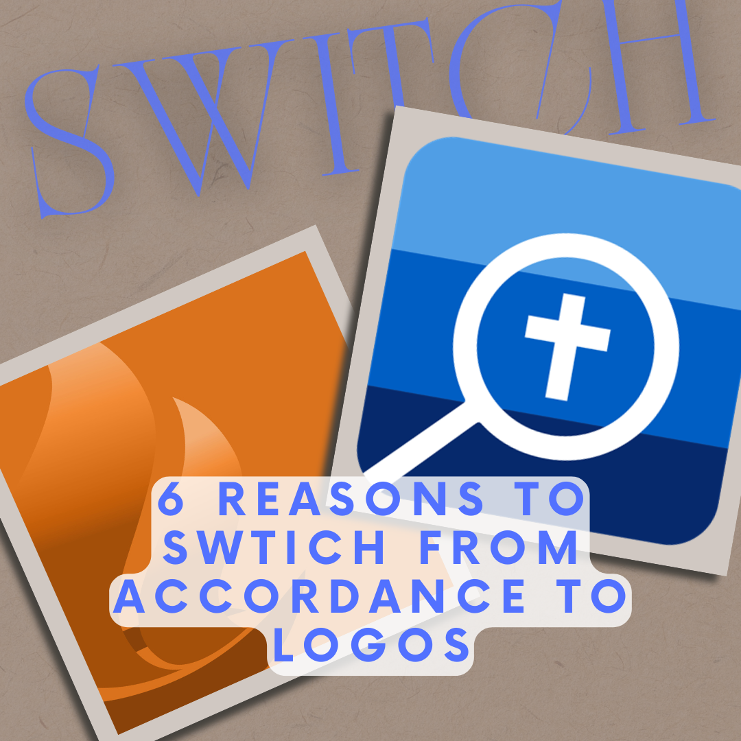 6 Reasons to Switch from Accordance to Logos Bible Software