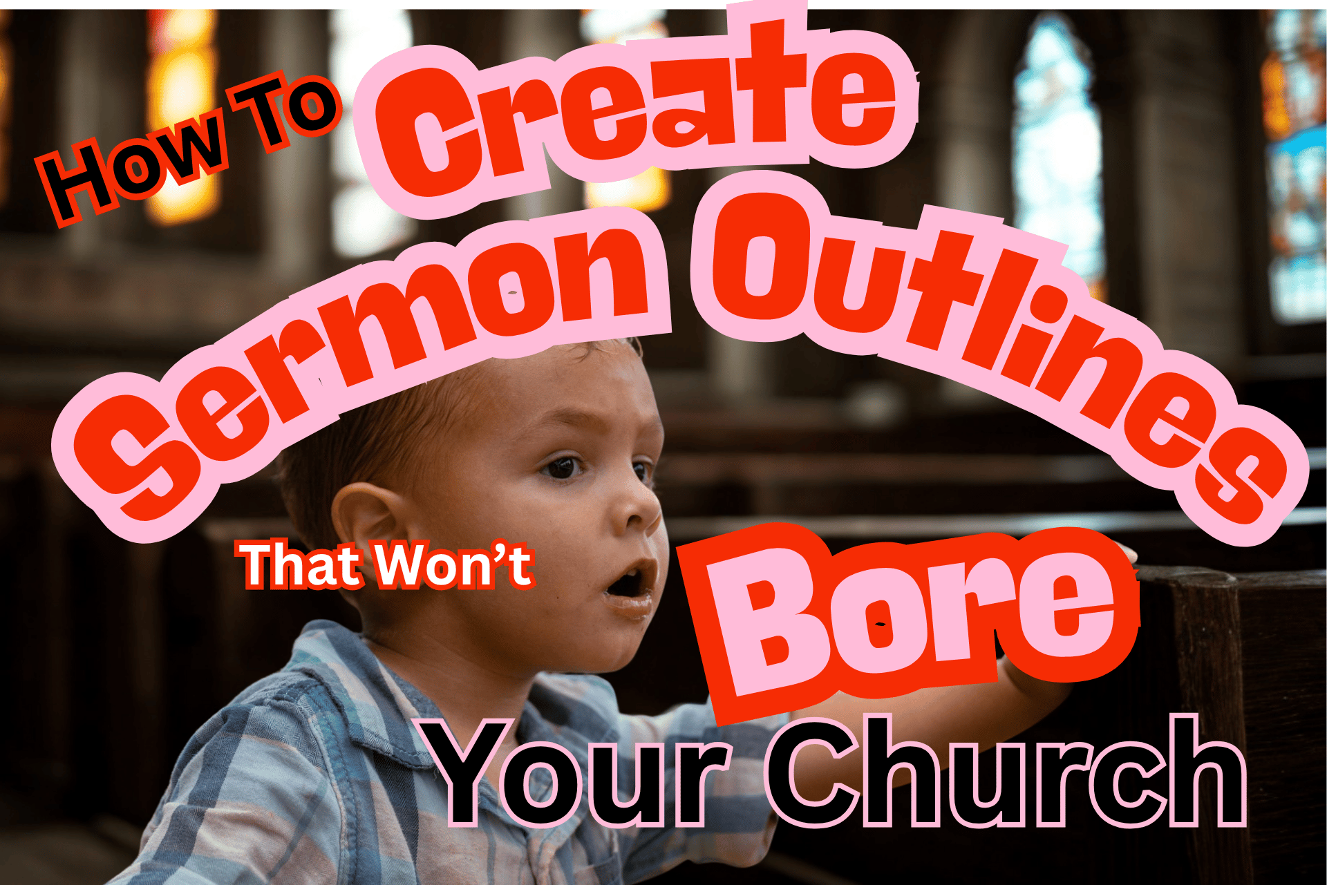 How to Create Sermon Outlines That Won’t Bore Your Church – Part Two